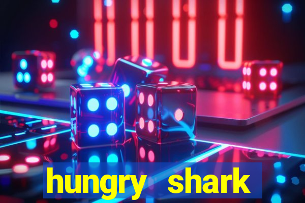 hungry shark evolution dinheiro infinito ios